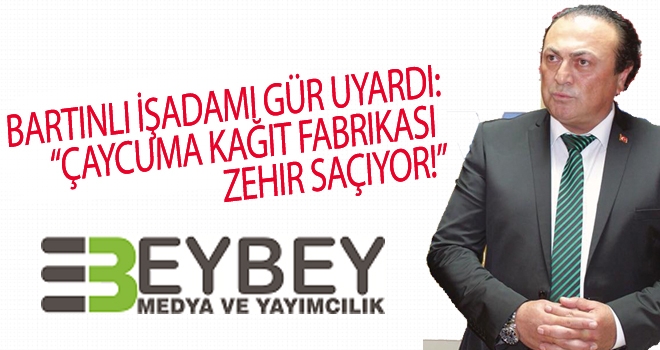 Bartınlı İşadamı Gür uyardı: “Çaycuma kağıt fabrikası zehir saçıyor!”