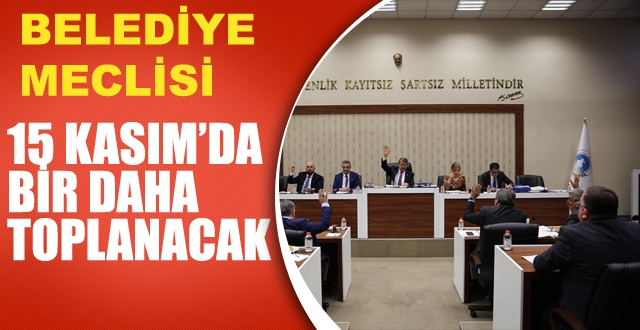 Belediye Meclisi 15 Kasım’da bir daha toplanacak