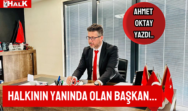 HALKININ YANINDA OLAN BAŞKAN…