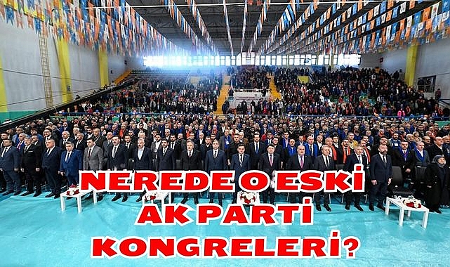 Nerede O Eski AK Parti Kongreleri