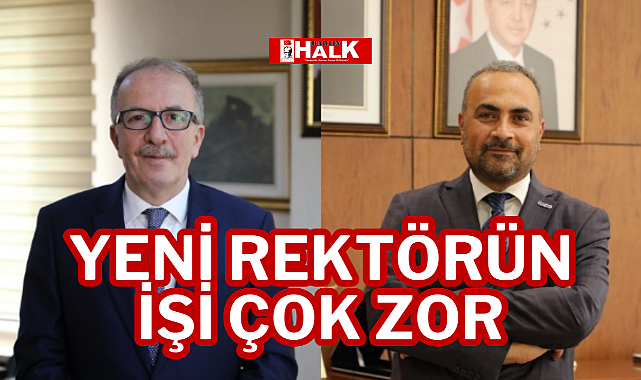 YENİ REKTÖRÜN İŞİ ÇOK ZOR