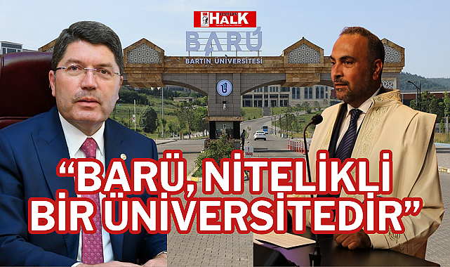 "BARÜ, NİTELİKLİ BİR ÜNİVERSİTEDİR"