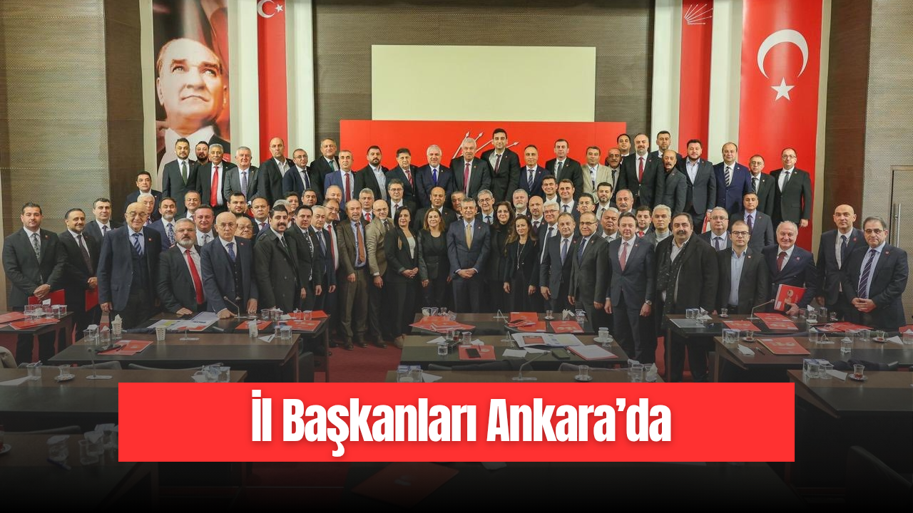 İl Başkanları Ankara’da