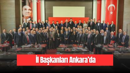 İl Başkanları Ankara’da