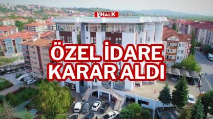 ÖZEL İDARE KARAR ALDI