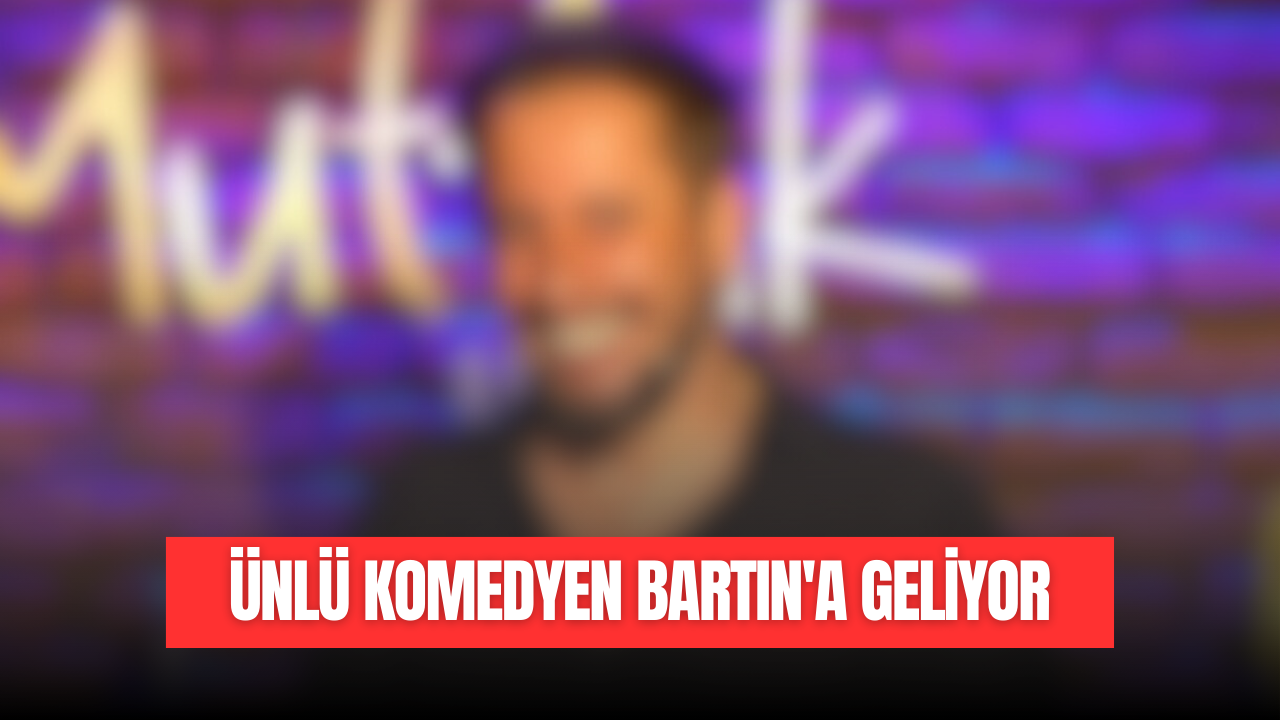Ünlü Komedyen Bartın'a Geliyor
