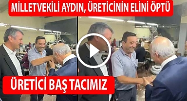 Milletvekili Aydın, üreticinin elini öptü